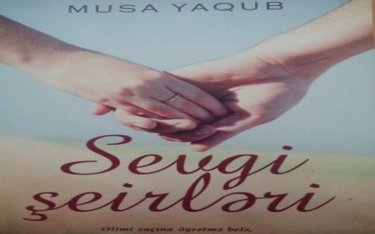 Musa Yaqubun “Sevgi şeirləri” çap olundu