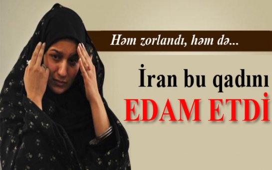 İran bu qadını edam etdi - FOTOLAR