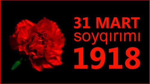 31 Mart - Azərbaycanlıların Soyqırımı günüdür
