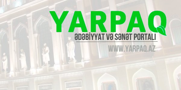 Yarpaq.Az - Ədəbiyyat və Sənət Portalı fəaliyyətə başladı