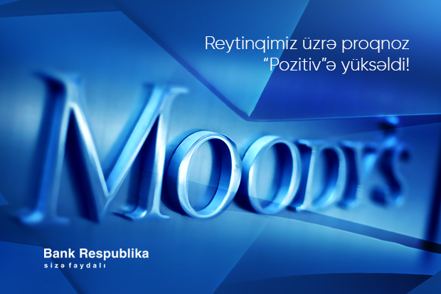 Moody's “Bank Respublika”nın reytinq üzrə proqnozunu “Pozitiv”ə yüksəldib