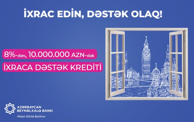 8%-dən və 10 milyon manatadək “İxraca dəstək” krediti!