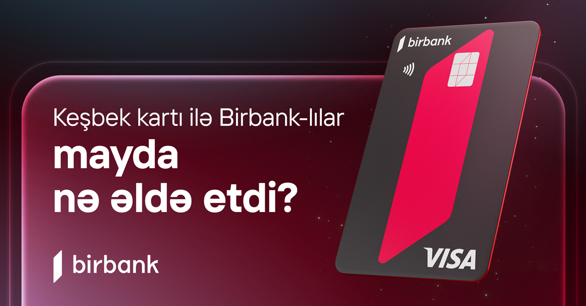 Birbank cardholders earned AZN 5.2 million cashback in May