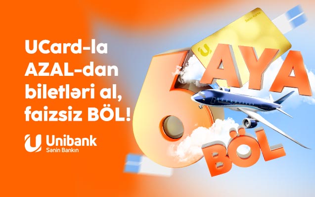 Unibank və AZAL-dan kampaniya: Təyyarə biletini al, 6 ayadək faizsiz ödə!