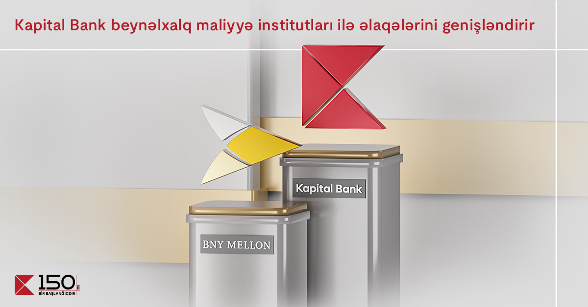 Kapital Bank расширяет сотрудничество с международными финансовыми институтами