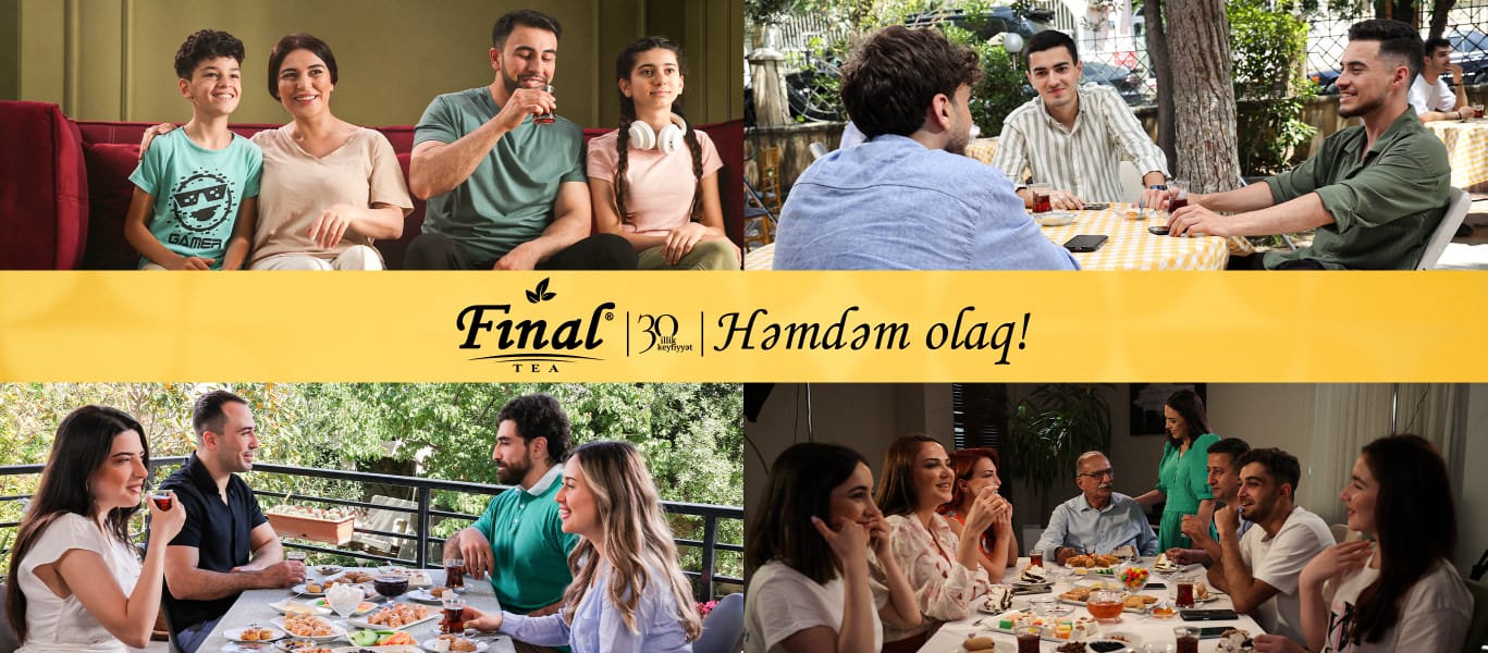 “Final” çay hər birimizi həmdəm olmağa səsləyir