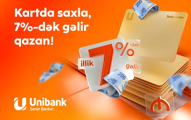 Pulunu Unibank kartında saxla, 7 % gəlir qazan!