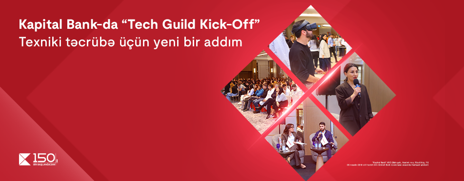 Kapital Bank-da “Tech Guild Kick-Off”: Texniki təcrübələrin paylaşılması üçün yeni platformanın açılışı baş tutdu