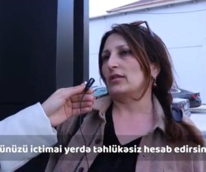 İctimai yerdə özünüzü təhlükəsiz hiss edirsinizmi?- SORĞU/VIDEO