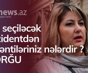 Yeni seçiləcək Prezidentdən nə gözləyirsiniz? - SORĞU/VİDEO