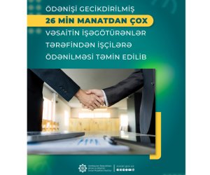 Ödənişi gecikdirilmiş 26 min manatdan çox vəsaitin işçilərə ödənilməsi təmin edilib