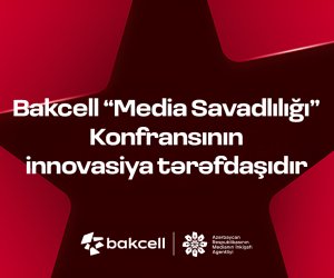 Bakcell &ldquo;Media Savadlılığı&rdquo; Konfransının innovasiya tərəfdaşıdır