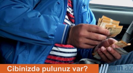 Qəfil sual. Cibinizdə pulunuz var?