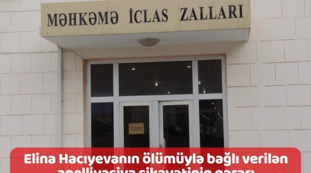 ELİNA İŞİ: Məhkəmə şikayəti təmin etmədi - FOTOLAR