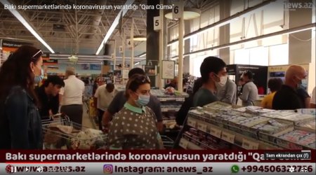 Bakı supermarketlərində koronavirusun yaratdığı 