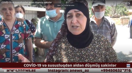 COVİD-19 və susuzluqdan əldən düşmüş sakinlər -  VİDEO