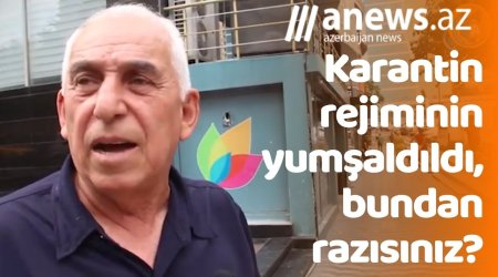 Karantin rejimini daha çox yumşaltmaq olardımı? - SORĞU/VIDEO