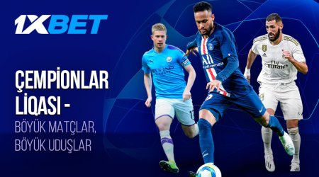 1xBet ilə Çempionlar Liqasının qalibinə və daha çoxuna mərc edin!