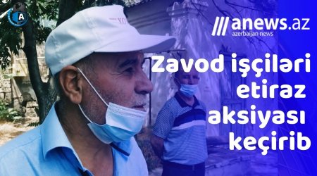 Zavod işçiləri maaşlarını tələb edir- VIDEO