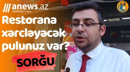 Restorana xərcləyəcək pulunuz var? - SORĞU