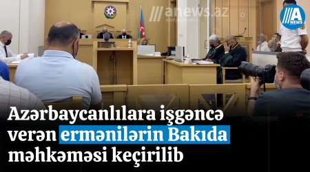 Azərbaycanlılara işgəncə verən ermənilərin Bakıda məhkəməsi keçirilib - VİDEO