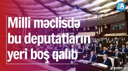 Azərbaycanda vakant deputat yerləri-SİYAHI
