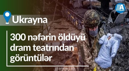 Ukraynada 300 nəfərin öldüyü dram teatrından görüntülər-VİDEO