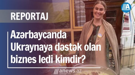 Azərbaycanda Ukraynaya dəstək olan biznes ledi kimdir? -VİDEOREPORTAJ