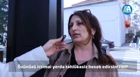 İctimai yerdə özünüzü təhlükəsiz hiss edirsinizmi?- SORĞU/VIDEO