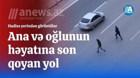 Ana və oğlunun ölümünə səbəb olan yoldan reportaj- VİDEO