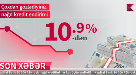 Kapital Bank-dan nağd pul kreditini illik 10,9%-lə əldə edin!