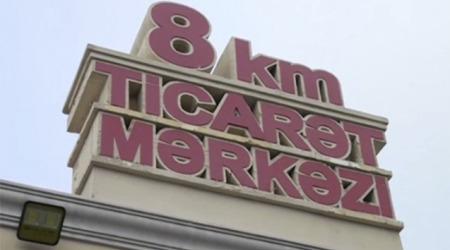 “8-ci km Ticarət Mərkəzi” ləğv olunur