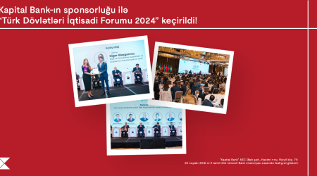 Kapital Bank-ın sponsorluğu ilə ölkəmiz “Türk Dövlətləri İqtisadi Forumu 2024” layihəsinə ev sahibliyi etdi