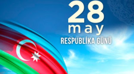 28 May - Azərbaycanın Müstəqillik Günüdür