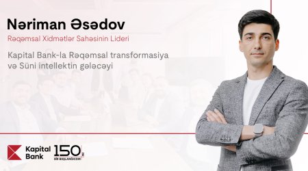 Kapital Bank-la rəqəmsal transformasiya və süni intellektin gələcəyi: Nəriman Əsədovla müsahibə