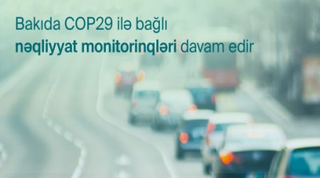 COP29-la bağlı nəqliyyatın idarə edilməsi üzrə monitorinqlər davam etdiriləcək