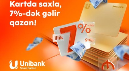 Pulunu Unibank kartında saxla, 7 % gəlir qazan!