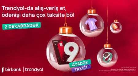 With Birbank ınstallment card, enjoy 9-month interest-free installment offer on “Trendyol”