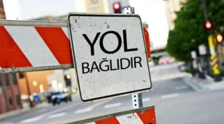 Bu yolda hərəkət məhdudlaşdırılacaq