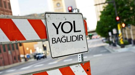 İyulun 6-sı bu yollar bağlı olacaq