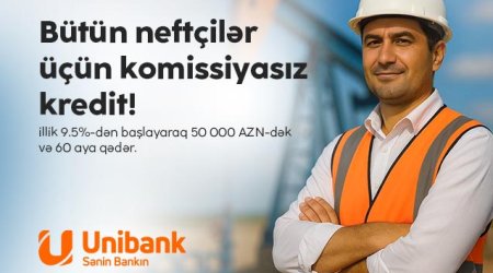 Unibank neft sektoru işçiləri üçün komissiyasız kredit kampaniyası keçirir
