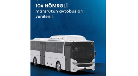 104 nömrəli marşrutun avtobusları yenilənir