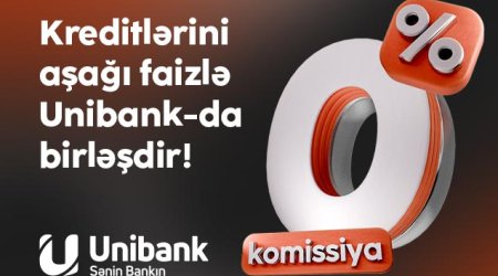 Digər bankdakı kreditini 0 % komissiya və aşağı faizlə Unibanka gətir!