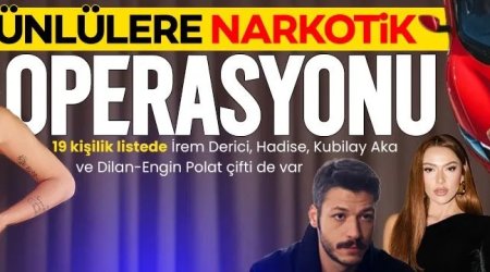 Hadisə və İrem Derici də daxil olmaqla bir neçə məşhur narkotik şübhəsi ilə saxlanılıb