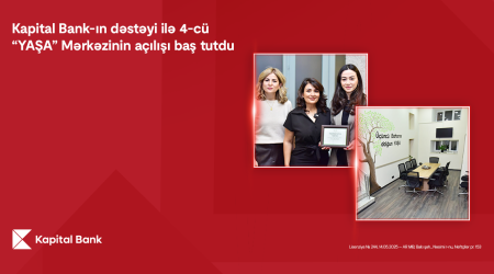 4th &ldquo;YAŞA&rdquo; Center opened with the support of Kapital Bank