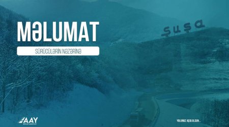 AAYDA Şuşa şəhəri istiqamətində gedəcək sürücülərə xəbərdarlıq edib