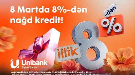 
Unibankdan xanımlara 8 Mart hədiyyəsi- 8 %-lik kredit