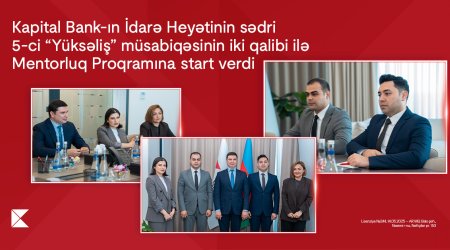 Kapital Bank-ın İdarə Heyətinin sədri 5-ci &ldquo;Yüksəliş&rdquo; müsabiqəsinin iki qalibi ilə Mentorluq Proqramına start verdi