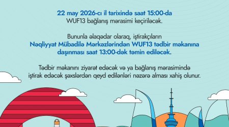 Bu gün WUF13-ün bağlanış mərasimi keçiriləcək