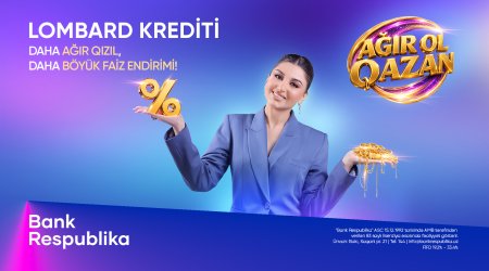 Bank Respublika &ldquo;Ağır ol, qazan!&rdquo; lombard kredit kampaniyasına start verib